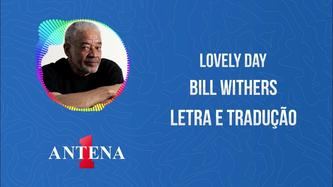 Antena 1 - BIll Withers - Lovely Day - Letra e Tradução 