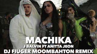 Machika - J Balvin, Anitta & Jeon (Dj Fiuger Moombahton Remix)