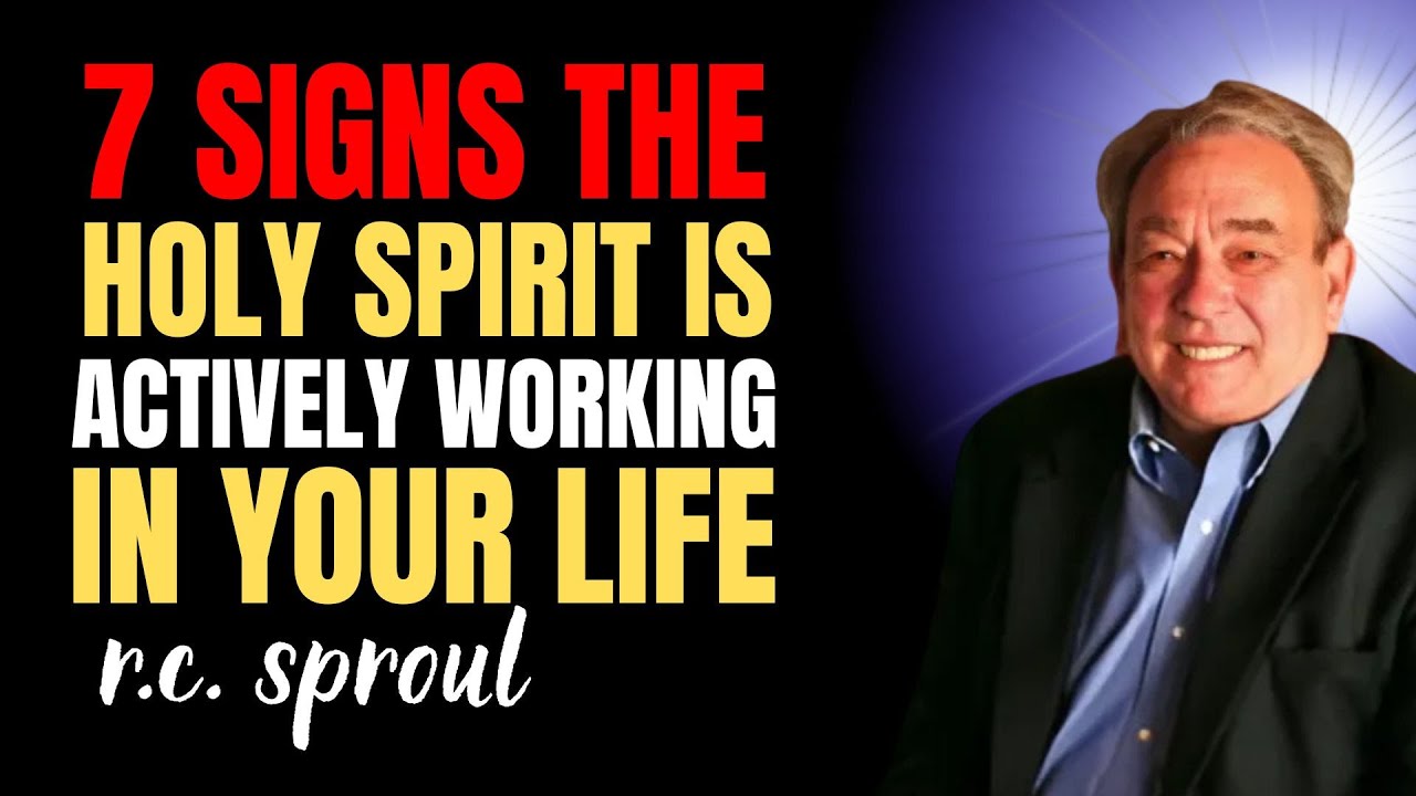7 Signs The Holy Spirit Is Actively Working In Your Life | Rc Sproul Sermons