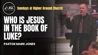 Who is Jesus in the Book of Luke? - by Pastor Mark A. Jones