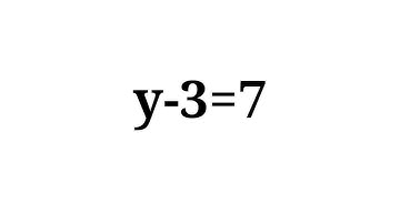 Solution to y-3=7