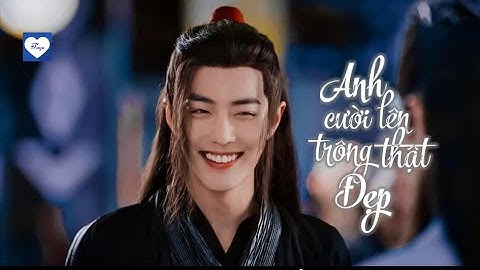 [Vietsub] [FMV] Anh Cười Lên Trông Thật Đẹp ❤ Tiêu Chiến nhất tiếu khuynh thành ❤