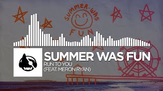 Summer Was Fun - Run To You (feat. Meron Ryan)