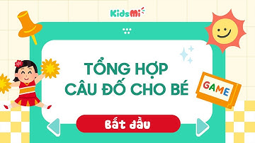 Tổng Hợp: Câu Đố Vui Dành Cho Bé | Kids Mi
