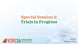 KCRS24 Session Four: Ongoing Clinical Trials in Kidney Cancer/ Trials in Progress | KidneyCAN