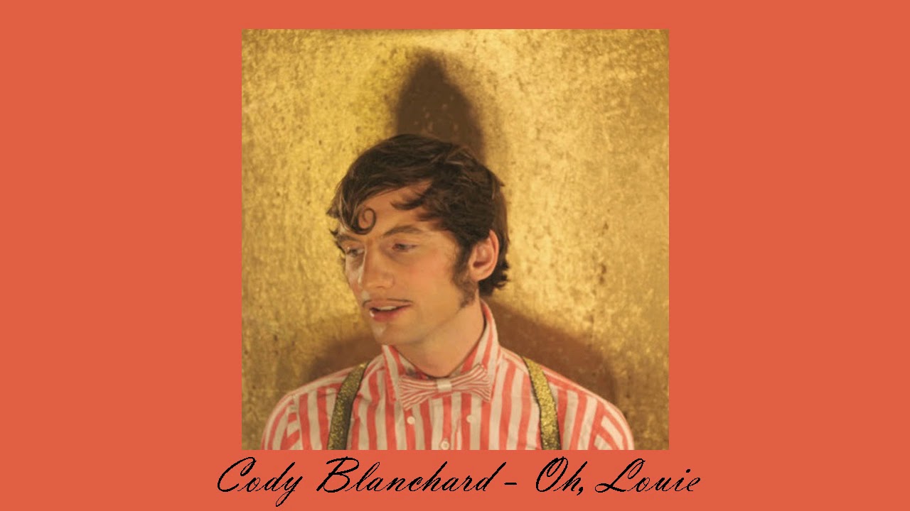 Cody Blanchard :: Oh, Louie