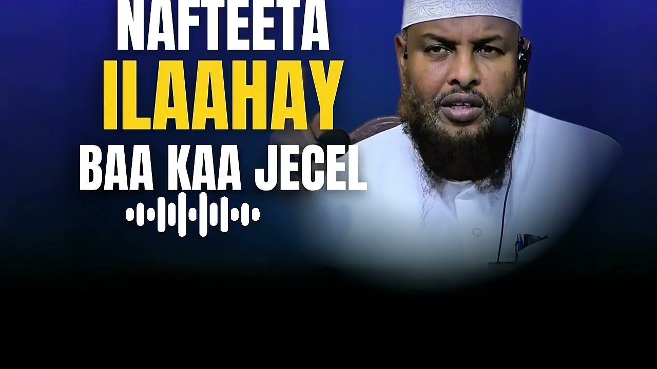 Naftaada Ilaahay Baa Kaaga Naxariis Badan I| sh maxamuud xaliike