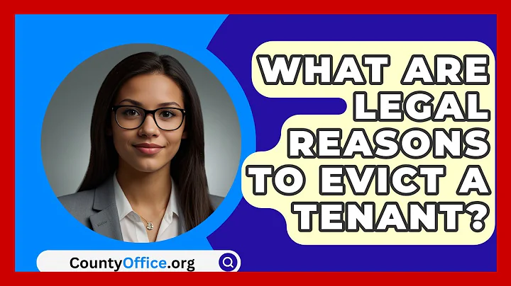 What Are Legal Reasons To Evict A Tenant? - CountyOffice.org