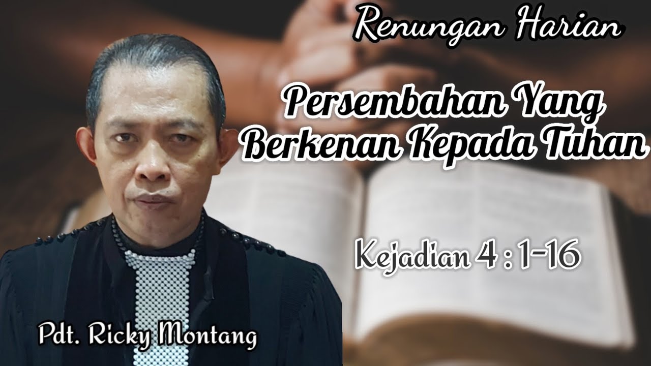 Persembahan yang Berkenan Kepada Tuhan, Kejadian 4:1-16 (@Ricky Montang)