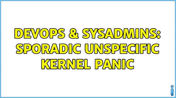 DevOps & SysAdmins: Sporadic unspecific kernel panic