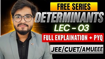Determinants LEC-03 | Full Explanation + PYQ  |JEE & AMUEEE Free Series | Ritesh Sir
