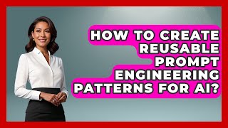 How To Create Reusable Prompt Engineering Patterns For AI? - Learning To Code With AI