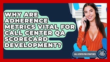 Why Are Adherence Metrics Vital For Call Center QA Scorecard Development?