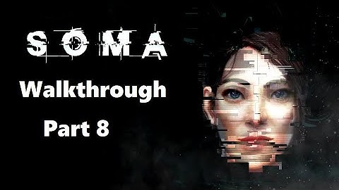 SOMA WALKTHROUGH Part 8 No Commentary