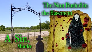 THE NUN WHO WAS BURIED IN THE BASEMENT - Sin & Repentance, the Secret Exposed. In Isadore Michigan.