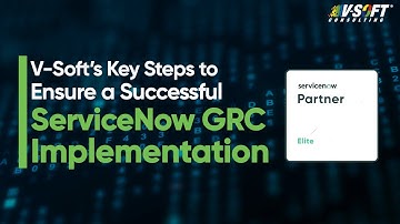 Key Steps to Ensure a Successful ServiceNow GRC Implementation