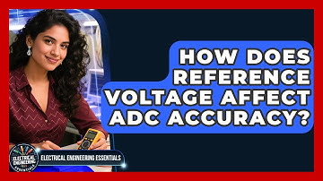 How Does Reference Voltage Affect ADC Accuracy? - Electrical Engineering Essentials