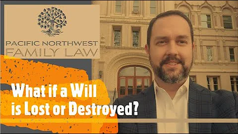 What Happens if a Will is Lost Destroyed?