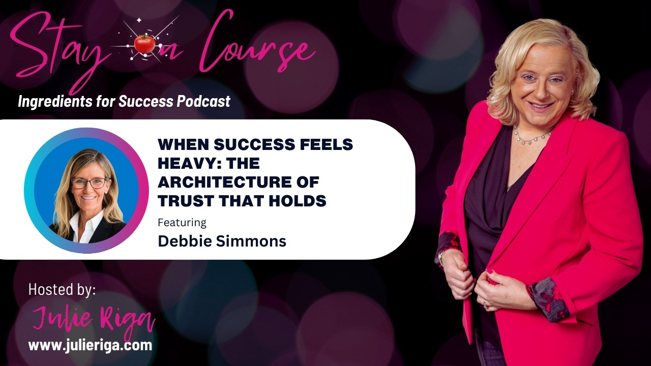 When Success Feels Heavy: The Architecture of Trust That Holds | Debbie Simmons