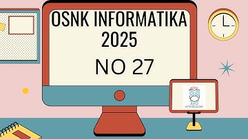 Pembahasan Soal OSNK Informatika 2025 No 27
