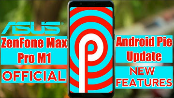 Finally Official Android Pie Update for Asus ZenFone Max Pro M1, All new Features,Eis Support