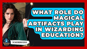 What Role Do Magical Artifacts Play in Wizarding Education? - The Wizarding Realm