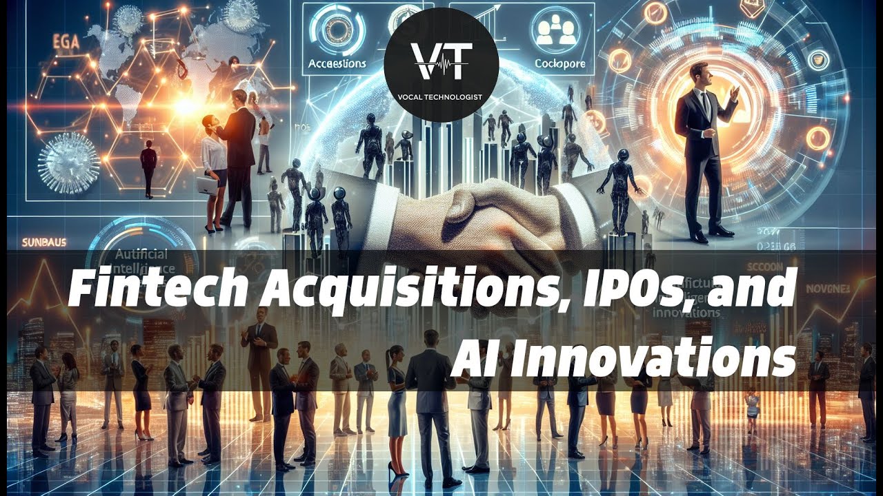 Fintech Acquisitions, IPOs, and AI Innovations