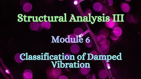 SA III (Structural Analysis III) - Module 6 - Classification of Damped Vibration