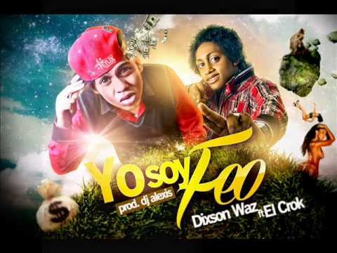 Dixson Waz FT El Crok (Los Pepe) - Yo Soy Feo (Prod. Dj Alexis) Nuevo 2013