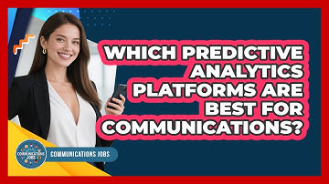 Which Predictive Analytics Platforms Are Best For Communications? - Communications Jobs