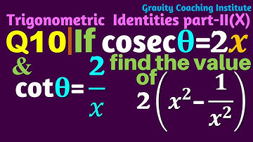Q10 | If cosec⁡θ=2x and cot⁡θ=2/x, find the value of 2(x^2-1/x^2 )