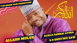Allahu Muluk'OnutwuObanyi' - Alhaji Sambai Ayuba... CalabashMoviesMusic