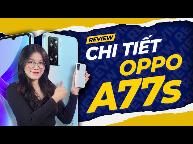 CHI TIẾT OPPO A77S: THIẾT KẾ TRẺ TRUNG, PIN TRÂU VÔ ĐỐI !!!  Thế Giới Di Động