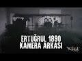 Ertuğrul 1890 - Kamera Arkası