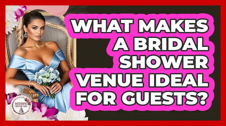 What Makes A Bridal Shower Venue Ideal For Guests? - Wedding Trends Now