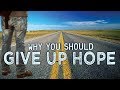 Why You Should GIVE UP HOPE