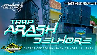 DJ TRAP CEK SOUND - ARASH DELHORE FULL BASS NGUK NGUK ANDALAN SINAR PAGI AUDIO