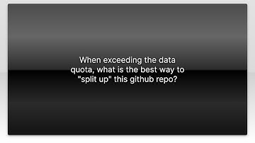 When exceeding the data quota, what is the best way to "split up" this github repo?