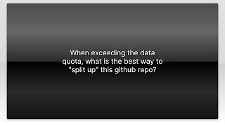 When exceeding the data quota, what is the best way to split up this github repo News