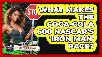 What Makes The Coca-Cola 600 NASCAR