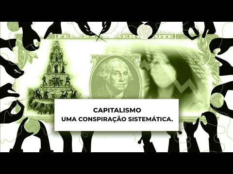 CAPITALISMO – UMA CONSPIRAÇÃO SISTEMÁTICA
