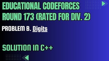 Educational Codeforces Round 173 Problem B. Digits Full Solution In C++