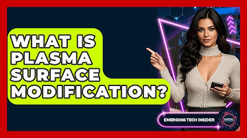 What Is Plasma Surface Modification? - Emerging Tech Insider