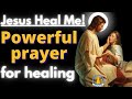 Jesus heal me powerful prayer for healing from sickness and disease