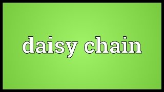 Daisy chain Meaning