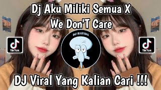 DJ AKU MILIKI SEMUA X WE DON'T CARE FEXD RMX VIRAL TIKTOK TEEBARU 2024 YANG KALIAN CARI !