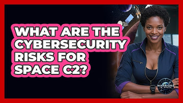 What Are The Cybersecurity Risks For Space C2?