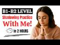 2-Hour English Shadowing Practice With Me | Master B1-B2 Listening & Speaking | PART 40