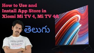 How to Use and Install App Store in Xiomi Mi TV 4, Mi TV 4A : in Telugu | Tech-Logic