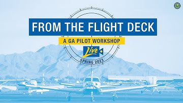 From the Flight Deck LIVE: A GA Pilot Workshop, Spring 2023